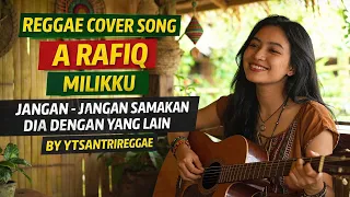 a rafiq milikku jangan jangan samakan dia dengan yang lain reggae version by ytsantrireggae