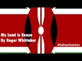 My Land Is Kenya Written By Roger Whittaker
