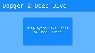 Dagger 2 Deep Dive - Displaying Fake Repos on Home Screen