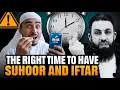 The Right Time to Have Suhoor and Iftar Bilal Assad