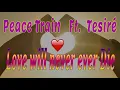 Download Lagu PeaceTrain ft Tesiré  -Love will never ever Die MP3