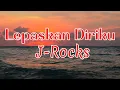 Download Lagu Lepaskan Diriku - J Rocks || LIRIK