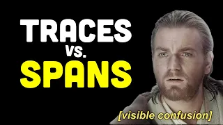 Traces vs Spans Explained with real examples