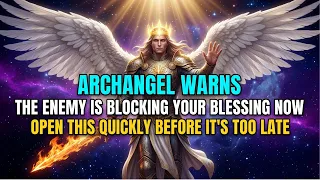  archangel michael warns the enemy is blocking your blessing dont try to skip this open quickly 
