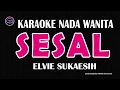 SESAL - Karaoke Nada Wanita  - ELVIE SUKAESIH