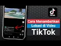 Lagu Cara Menambahkan Lokasi di Video Tiktok