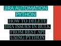 Jira Automation Using Python Delete Jira Issue In Bulk From Rest Api Using Python Tutorial 12