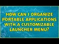 How can I organize portable applications with a customizable launcher menu 2 Solutions