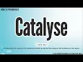 Catalyse Pronunciation How to Pronounce say Catalyse CORRECTLY Meaning Definition