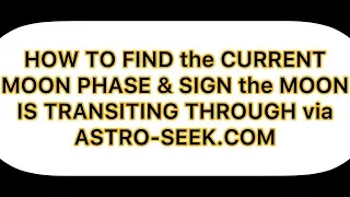 HOW 2 FIND the CURRENT MOON PHASE SIGN the MOON IS TRANSITING THROUGH via ASTRO-SEEK COM