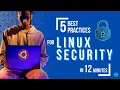 Learn 5 Linux Security Best Practices in 12 Minutes