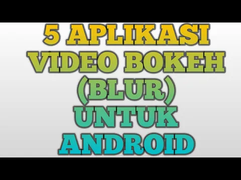 Download MP3 5 APLIKASI VIDEO BOKEH (BLUR) UNTUK ANDROID