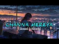 Download Lagu Channa Mereya Slowed And Reverb || Lofi mix || Arjit Singh || Se Dil Hai Mushkil 