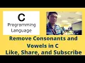 Remove Vowels and Consonants in C