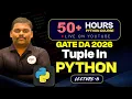 PYTHON FULL COURSE LECTURE - 8 GATE DA GATE CSE TUPLES IN PYTHON