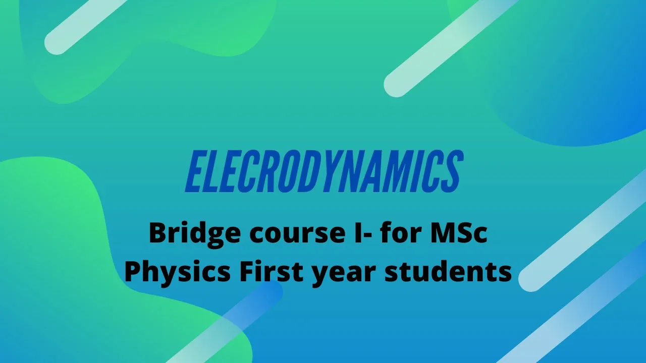Electrodynamics- Bridge course 1