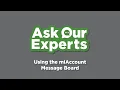 Ask Our Experts Using the miAccount Message Board
