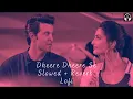 Lagu Dheere Dheere Se Lofi [Slowed+Reverb] | Hritik Roshan | Yo Yo Honey Singh