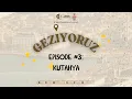 Melihat kota Kotys, Kütahya - #Geziyoruz eps. 3