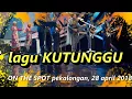 on the spot lagu KUTUNGGU  rhoma irama 28 april 2018