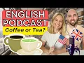 S4 E20 - Coffee or Tea? ESL Podcast—American \u0026 British English for B1–B2 Learners