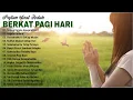 Download Lagu Lagu Rohani Kekuatan Di Waktu Pagi Hari 2023 || Lagu Rohani Pilihan Terindah 2023 Penyemangat Hidup