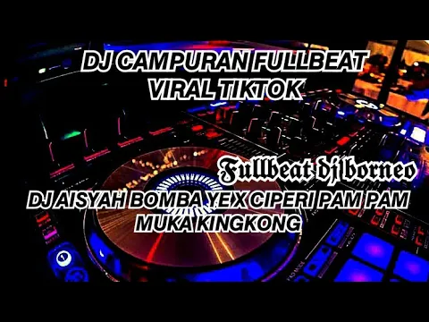 Download MP3 DJ AISYAH BOMBA YE X CIPERI PAM PAM X MUKA KINGKONG FULLBEAT VIRAL TIKTOK (DJ BORNEO)