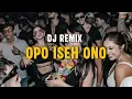 Download Lagu DJ REMIX - OPO ISEH ONO | DISCO TANAH #djremix #djfullbass #dj