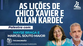 PALESTRA | AS LIÇÕES DE CHICO XAVIER E ALLAN KARDEC  - Mayse Braga e Marcel Souto Maior