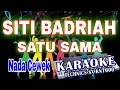 Download Lagu KARAOKE SITI BADRIAH SATU SAMA [NADA CEWEK] KN7000 DENI RECORD