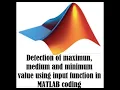 Detection of maximum medium and minimum value using input function in MATLAB coding