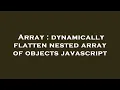 Array dynamically flatten nested array of objects javascript