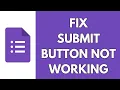 How To Fix Submit Button Not Working On Google Forms