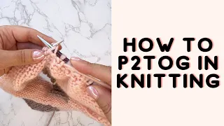 How To P2tog In Knitting For Beginners Purl Two Together Decrease