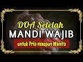Bacaan Doa Setelah Mandi Wajib untuk Pria dan Wanita