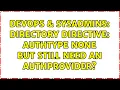DevOps SysAdmins Directory directive AuthType None but still need an AuthProvider
