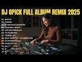 DJ OPICK FULL ALBUM REMIX 2025 - SPESIAL JEDAG JEDUG FULL BASS (Rapuh, Tombo Ati)