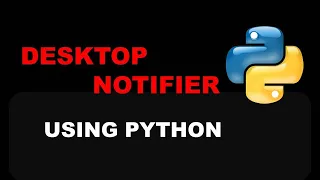 Create Desktop Notifier App using Python - Python Project Beginners to Advance