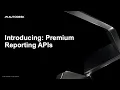 Introducing Premium Reporting APIs