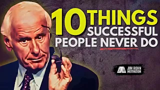 10 Things Successful People Never Do | Jim Rohn Motivation
