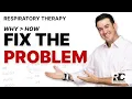 Respiratory Therapy - Fix The Problem