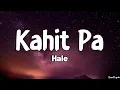 Kahit Pa (Lyrics) - Hale
