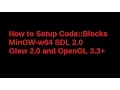 How to setup CodeBlocks MinGW-w64 SDL2 GLEW2 0 OpenGL 3 3 and above