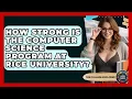 How Strong Is The Computer Science Program At Rice University - The College Explorer