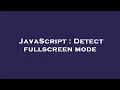 JavaScript Detect fullscreen mode