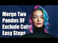 How to Merge Two Pandas DataFrames Excluding Specific Columns