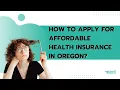 How To Apply for Affordable Health Insurance in Oregon