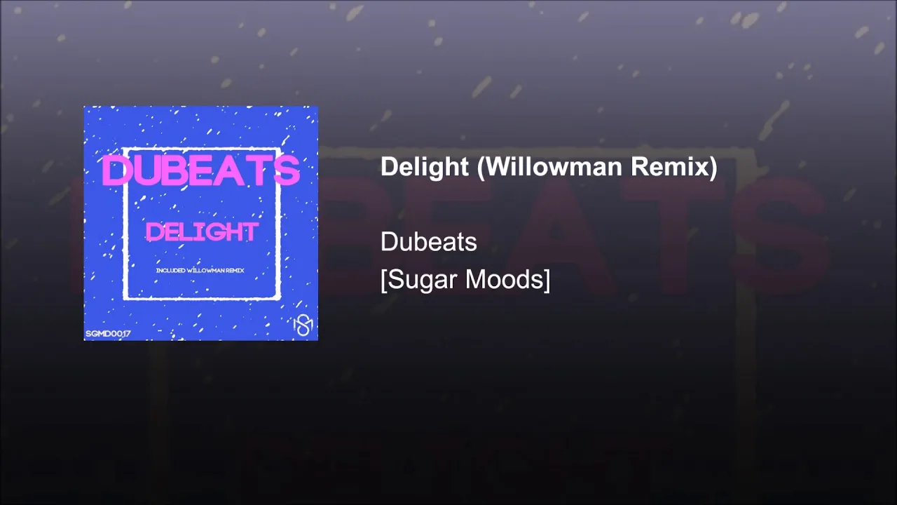 EXCLUSIVE PREMIERE: Dubeats - Delight (Willowman Remix) [Sugar Moods]