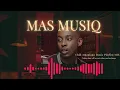 Download Lagu Soulful Mas Musiq Special Amapiano Mix 2025 |  (Best selected Mas Musiq  Amapiano songs 2025)
