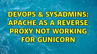 DevOps SysAdmins Apache as a reverse proxy not working for gunicorn